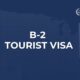 B-2 Tourist Visa Lawyer | Complete Guide to the U.S. Tourist & Medical Visitor Visa